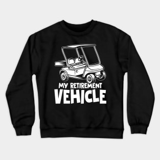 My Retirement Vehicle - Golf Cart Crewneck Sweatshirt